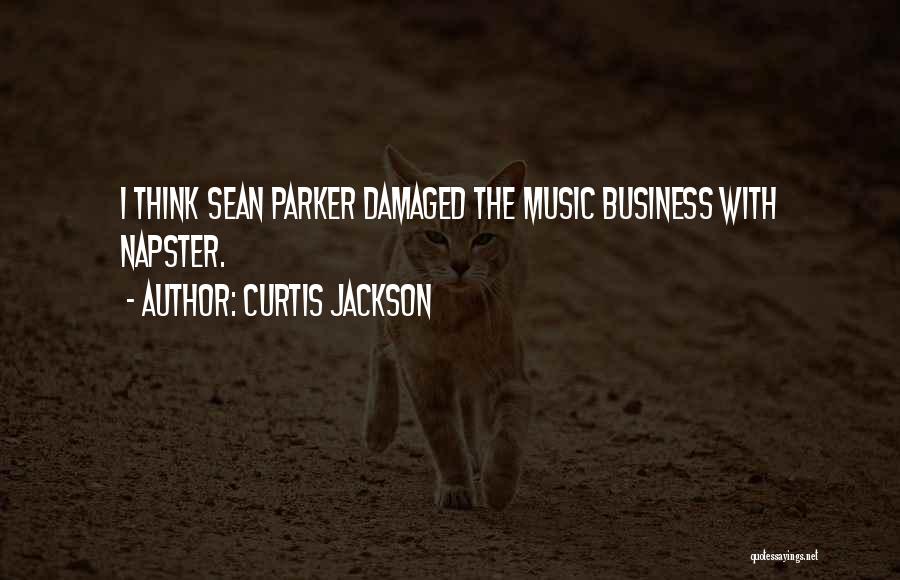 Curtis Jackson Quotes: I Think Sean Parker Damaged The Music Business With Napster.