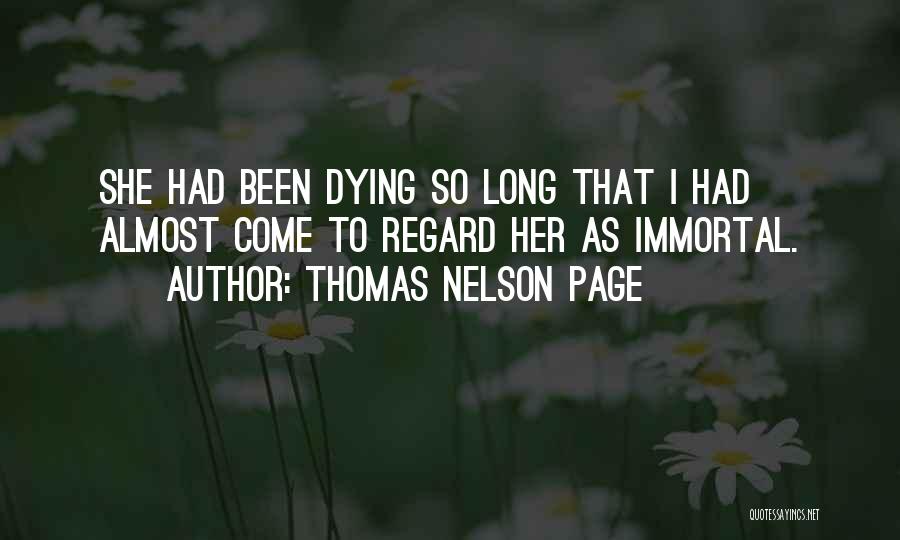 Thomas Nelson Page Quotes: She Had Been Dying So Long That I Had Almost Come To Regard Her As Immortal.