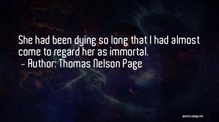 Thomas Nelson Page Quotes: She Had Been Dying So Long That I Had Almost Come To Regard Her As Immortal.