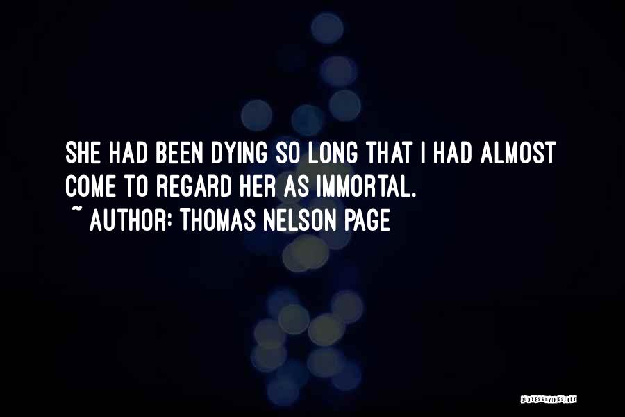 Thomas Nelson Page Quotes: She Had Been Dying So Long That I Had Almost Come To Regard Her As Immortal.