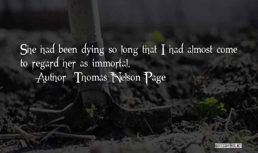 Thomas Nelson Page Quotes: She Had Been Dying So Long That I Had Almost Come To Regard Her As Immortal.