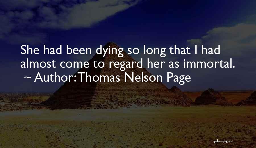 Thomas Nelson Page Quotes: She Had Been Dying So Long That I Had Almost Come To Regard Her As Immortal.
