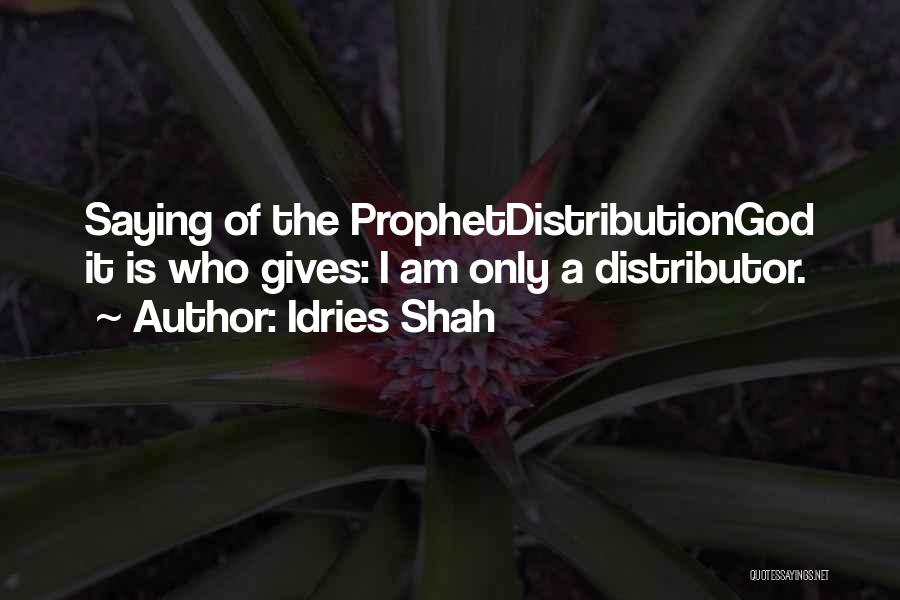 Idries Shah Quotes: Saying Of The Prophetdistributiongod It Is Who Gives: I Am Only A Distributor.