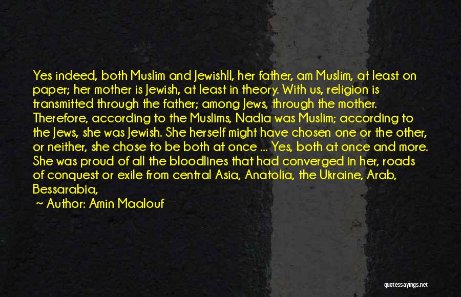 Amin Maalouf Quotes: Yes Indeed, Both Muslim And Jewish!i, Her Father, Am Muslim, At Least On Paper; Her Mother Is Jewish, At Least