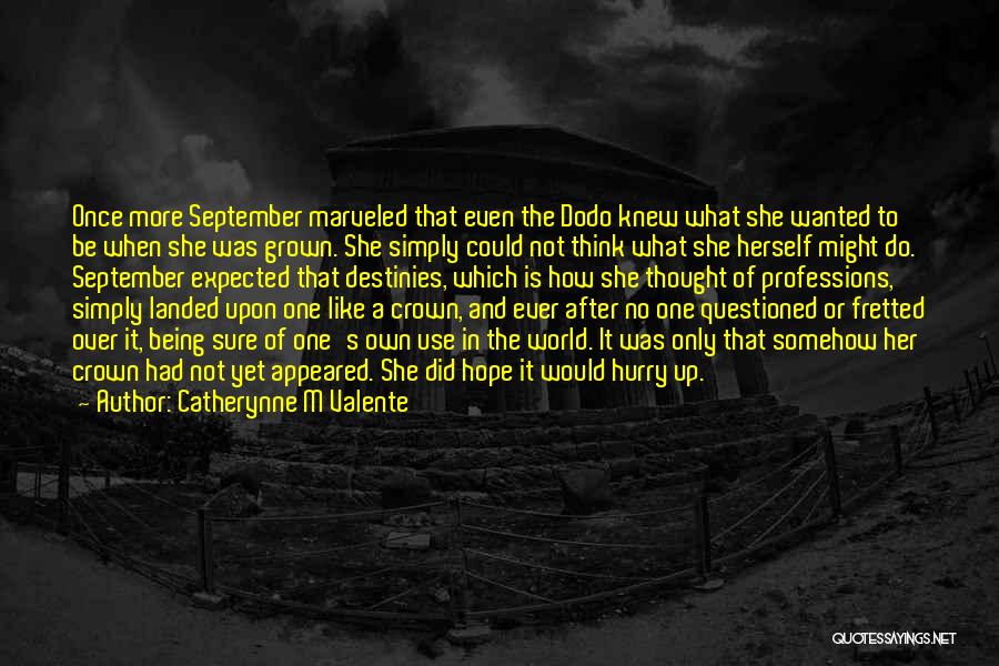 Catherynne M Valente Quotes: Once More September Marveled That Even The Dodo Knew What She Wanted To Be When She Was Grown. She Simply