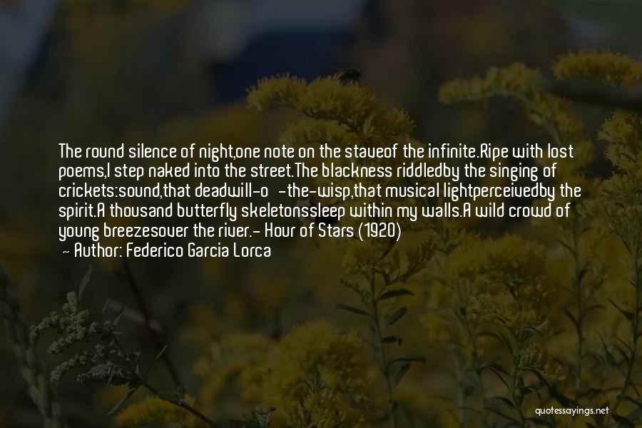 Federico Garcia Lorca Quotes: The Round Silence Of Night,one Note On The Staveof The Infinite.ripe With Lost Poems,i Step Naked Into The Street.the Blackness