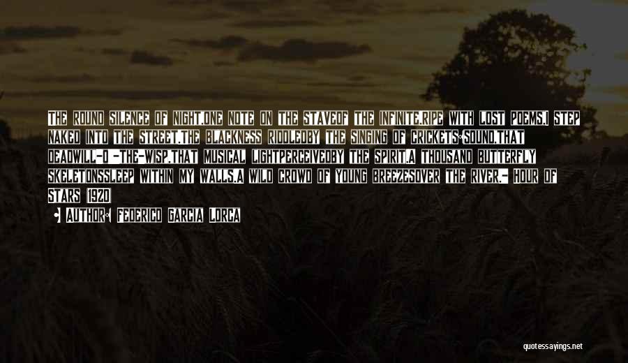 Federico Garcia Lorca Quotes: The Round Silence Of Night,one Note On The Staveof The Infinite.ripe With Lost Poems,i Step Naked Into The Street.the Blackness