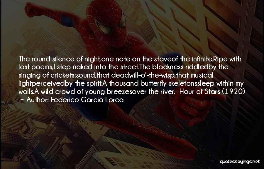 Federico Garcia Lorca Quotes: The Round Silence Of Night,one Note On The Staveof The Infinite.ripe With Lost Poems,i Step Naked Into The Street.the Blackness