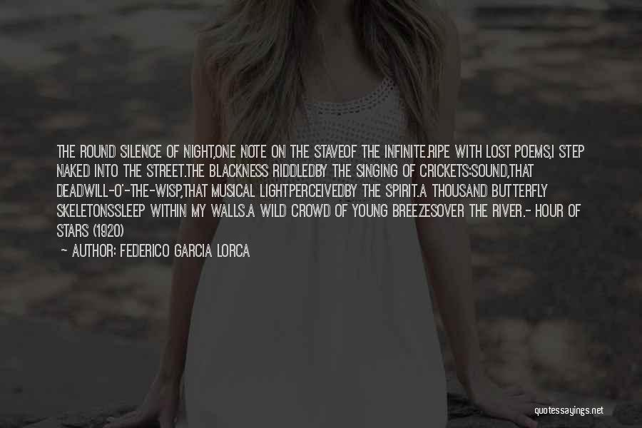 Federico Garcia Lorca Quotes: The Round Silence Of Night,one Note On The Staveof The Infinite.ripe With Lost Poems,i Step Naked Into The Street.the Blackness