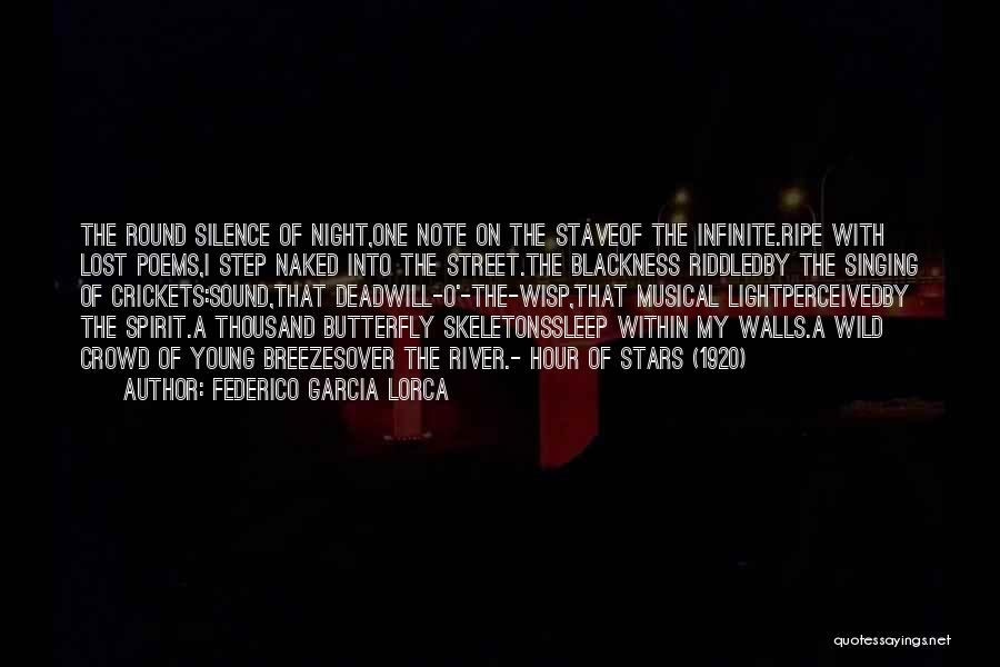 Federico Garcia Lorca Quotes: The Round Silence Of Night,one Note On The Staveof The Infinite.ripe With Lost Poems,i Step Naked Into The Street.the Blackness