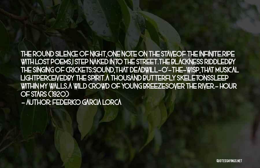 Federico Garcia Lorca Quotes: The Round Silence Of Night,one Note On The Staveof The Infinite.ripe With Lost Poems,i Step Naked Into The Street.the Blackness