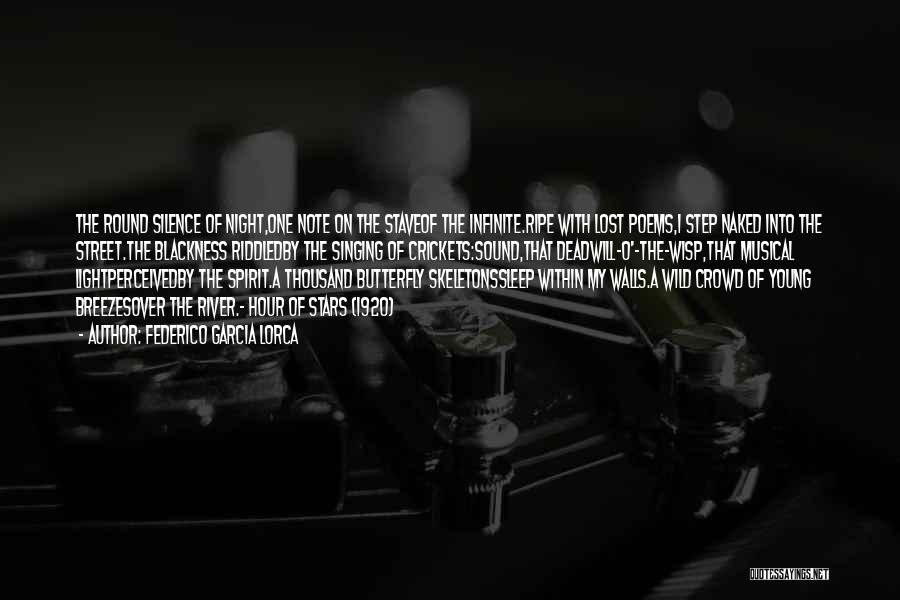 Federico Garcia Lorca Quotes: The Round Silence Of Night,one Note On The Staveof The Infinite.ripe With Lost Poems,i Step Naked Into The Street.the Blackness