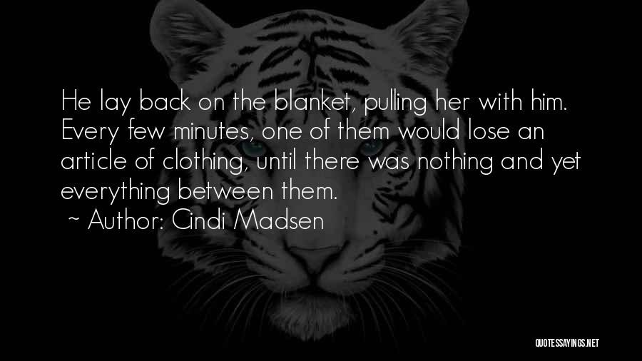 Cindi Madsen Quotes: He Lay Back On The Blanket, Pulling Her With Him. Every Few Minutes, One Of Them Would Lose An Article