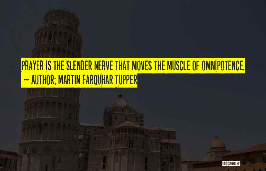 Martin Farquhar Tupper Quotes: Prayer Is The Slender Nerve That Moves The Muscle Of Omnipotence.