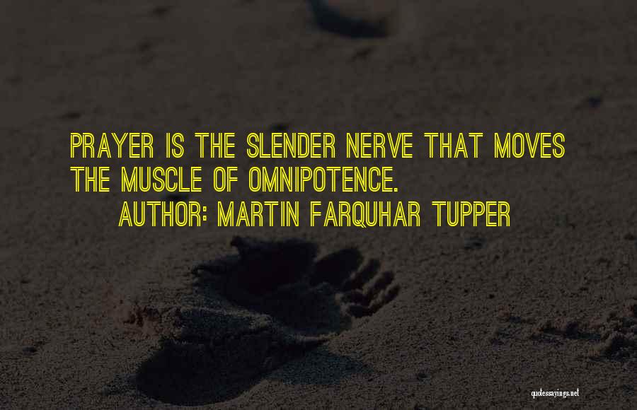 Martin Farquhar Tupper Quotes: Prayer Is The Slender Nerve That Moves The Muscle Of Omnipotence.