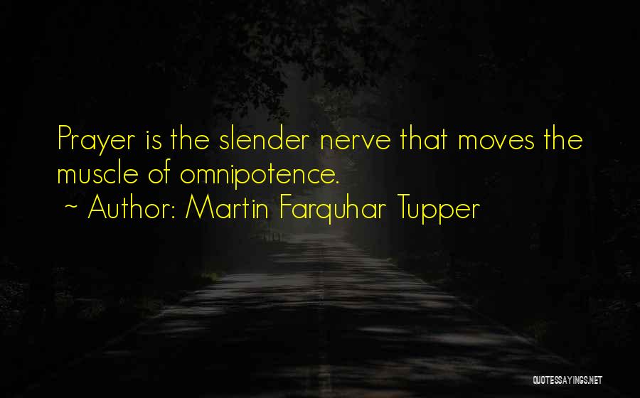 Martin Farquhar Tupper Quotes: Prayer Is The Slender Nerve That Moves The Muscle Of Omnipotence.