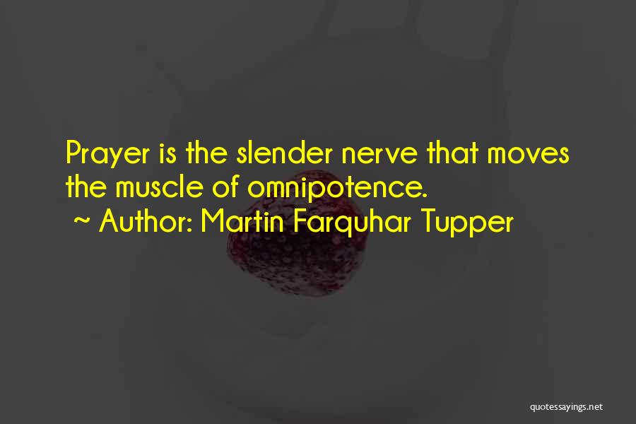 Martin Farquhar Tupper Quotes: Prayer Is The Slender Nerve That Moves The Muscle Of Omnipotence.