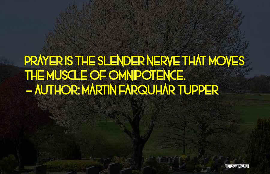 Martin Farquhar Tupper Quotes: Prayer Is The Slender Nerve That Moves The Muscle Of Omnipotence.