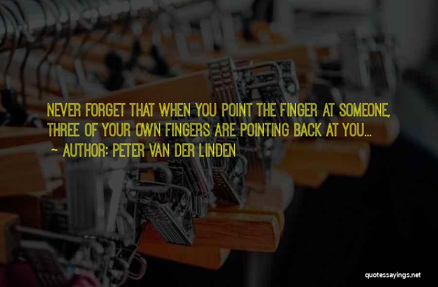 Peter Van Der Linden Quotes: Never Forget That When You Point The Finger At Someone, Three Of Your Own Fingers Are Pointing Back At You...