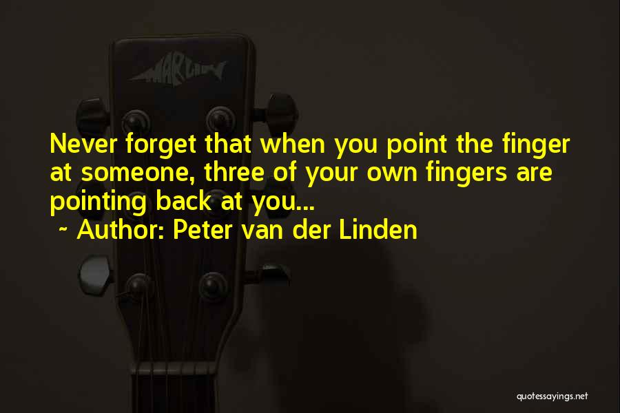 Peter Van Der Linden Quotes: Never Forget That When You Point The Finger At Someone, Three Of Your Own Fingers Are Pointing Back At You...