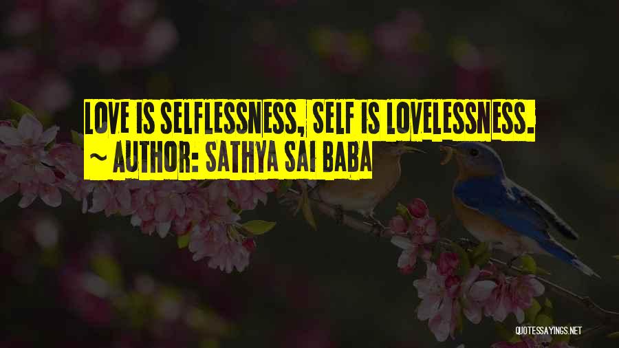 Sathya Sai Baba Quotes: Love Is Selflessness, Self Is Lovelessness.