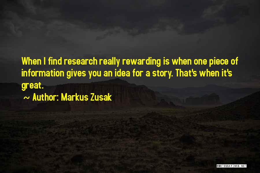 Markus Zusak Quotes: When I Find Research Really Rewarding Is When One Piece Of Information Gives You An Idea For A Story. That's