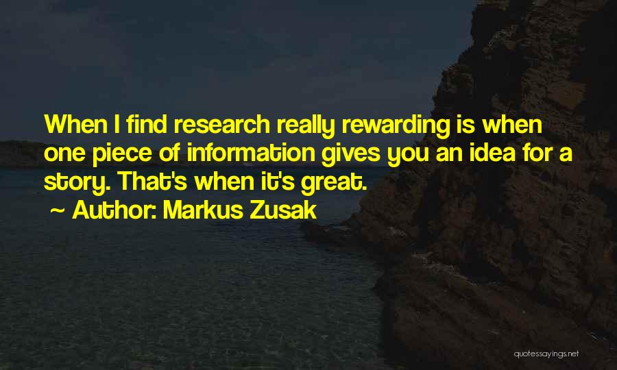 Markus Zusak Quotes: When I Find Research Really Rewarding Is When One Piece Of Information Gives You An Idea For A Story. That's