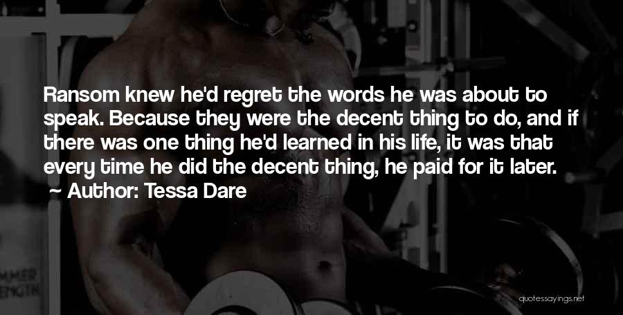 Tessa Dare Quotes: Ransom Knew He'd Regret The Words He Was About To Speak. Because They Were The Decent Thing To Do, And