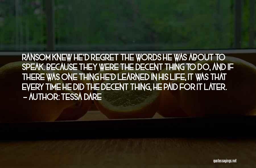 Tessa Dare Quotes: Ransom Knew He'd Regret The Words He Was About To Speak. Because They Were The Decent Thing To Do, And