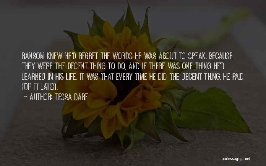 Tessa Dare Quotes: Ransom Knew He'd Regret The Words He Was About To Speak. Because They Were The Decent Thing To Do, And