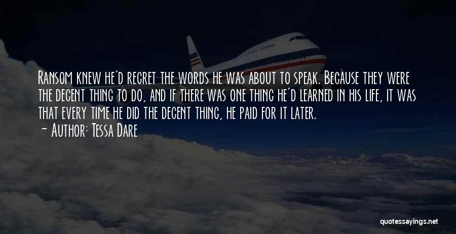 Tessa Dare Quotes: Ransom Knew He'd Regret The Words He Was About To Speak. Because They Were The Decent Thing To Do, And