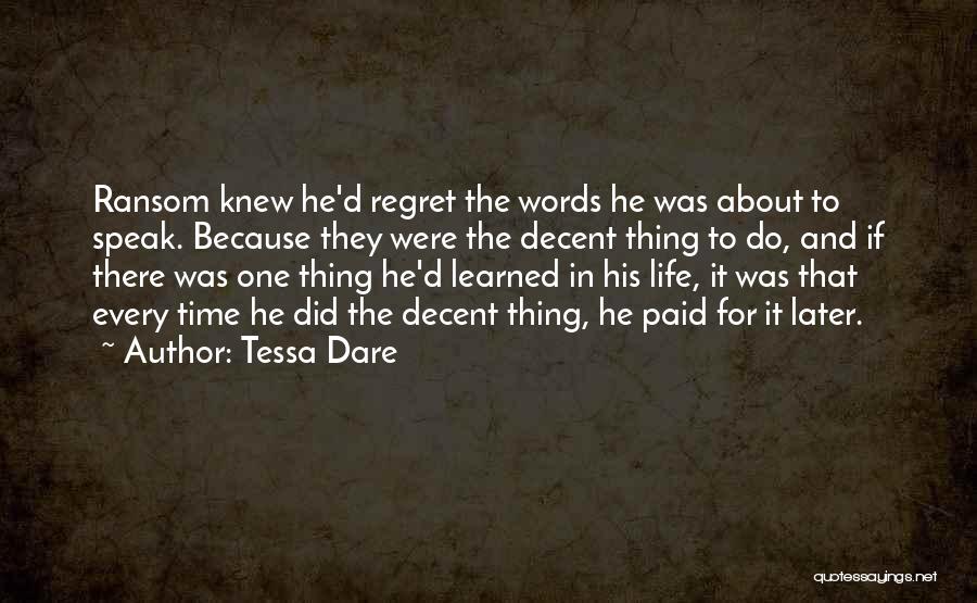 Tessa Dare Quotes: Ransom Knew He'd Regret The Words He Was About To Speak. Because They Were The Decent Thing To Do, And