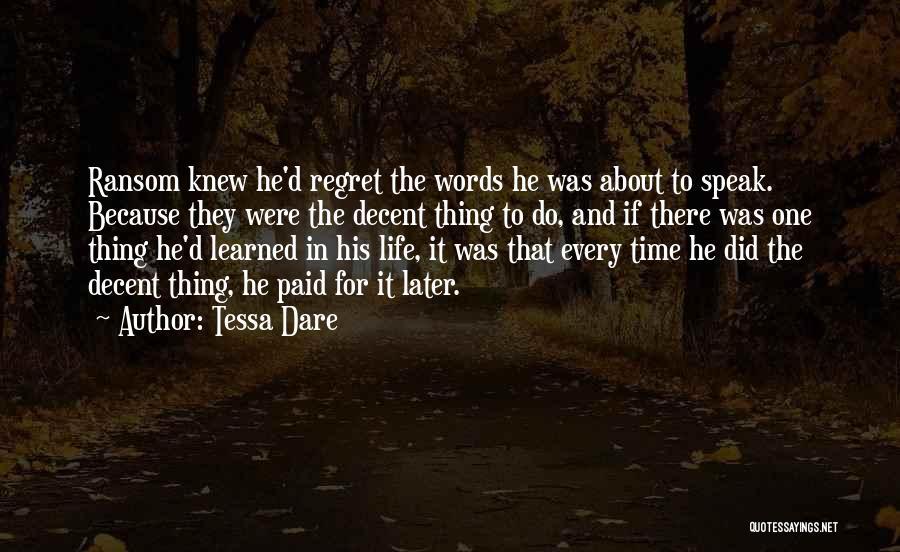 Tessa Dare Quotes: Ransom Knew He'd Regret The Words He Was About To Speak. Because They Were The Decent Thing To Do, And