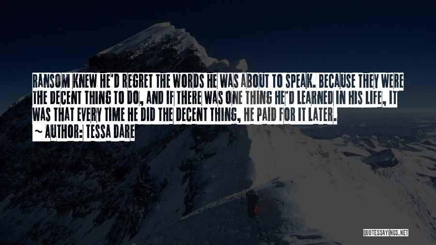 Tessa Dare Quotes: Ransom Knew He'd Regret The Words He Was About To Speak. Because They Were The Decent Thing To Do, And