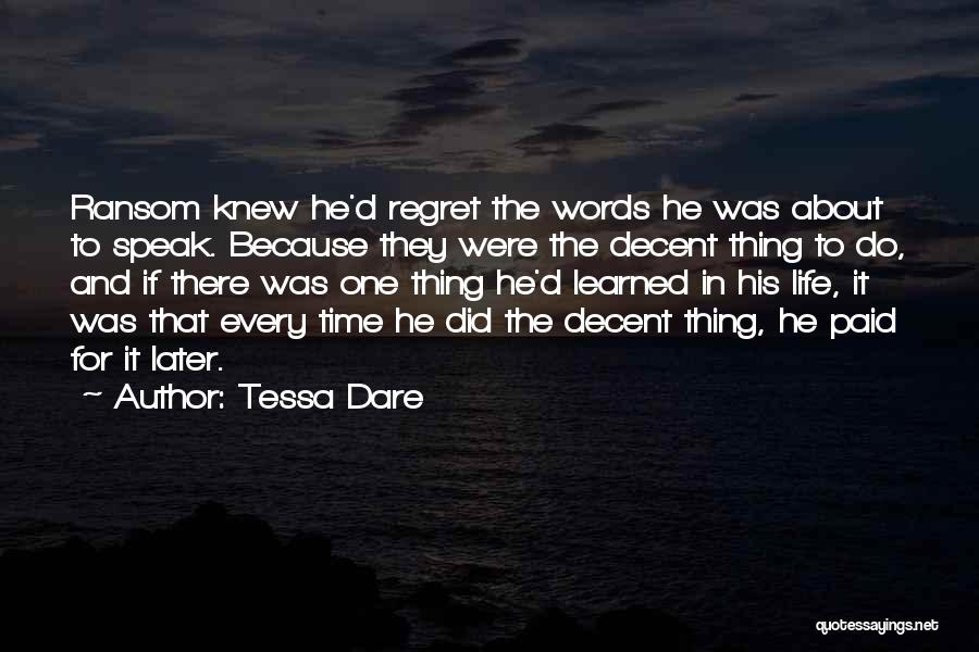 Tessa Dare Quotes: Ransom Knew He'd Regret The Words He Was About To Speak. Because They Were The Decent Thing To Do, And