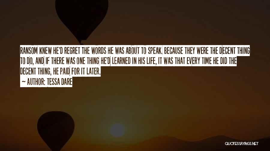 Tessa Dare Quotes: Ransom Knew He'd Regret The Words He Was About To Speak. Because They Were The Decent Thing To Do, And