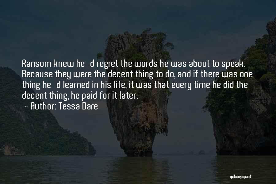 Tessa Dare Quotes: Ransom Knew He'd Regret The Words He Was About To Speak. Because They Were The Decent Thing To Do, And