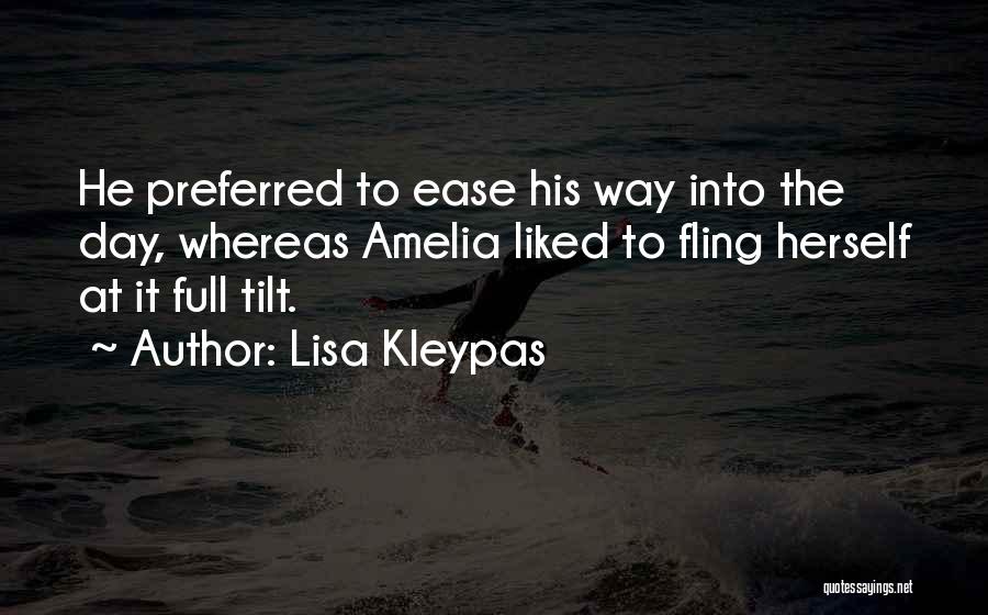 Lisa Kleypas Quotes: He Preferred To Ease His Way Into The Day, Whereas Amelia Liked To Fling Herself At It Full Tilt.