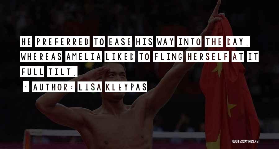 Lisa Kleypas Quotes: He Preferred To Ease His Way Into The Day, Whereas Amelia Liked To Fling Herself At It Full Tilt.