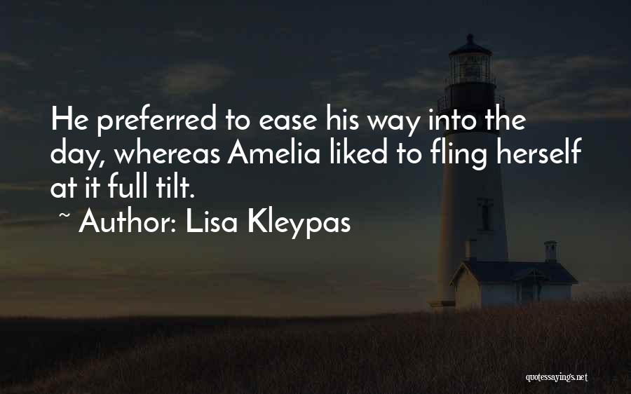Lisa Kleypas Quotes: He Preferred To Ease His Way Into The Day, Whereas Amelia Liked To Fling Herself At It Full Tilt.