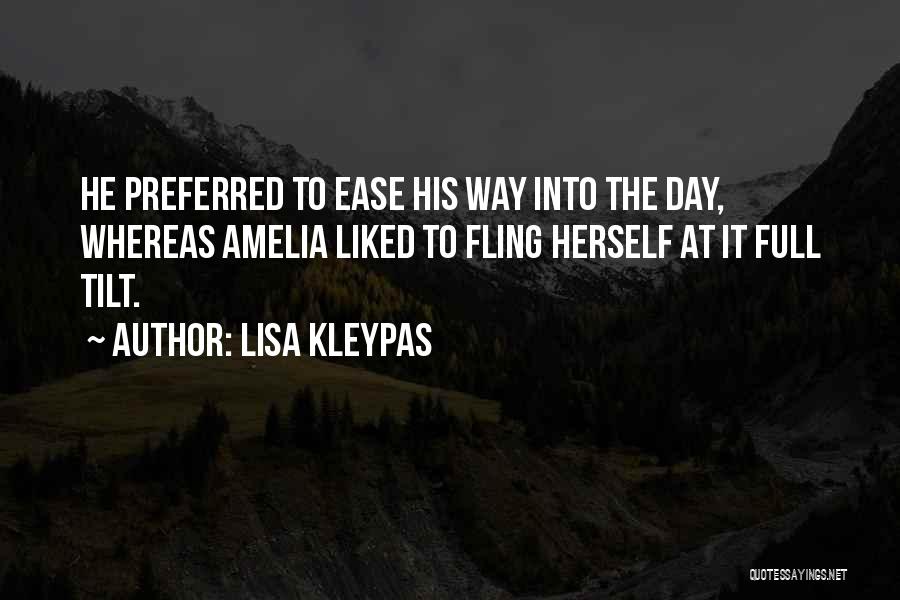 Lisa Kleypas Quotes: He Preferred To Ease His Way Into The Day, Whereas Amelia Liked To Fling Herself At It Full Tilt.