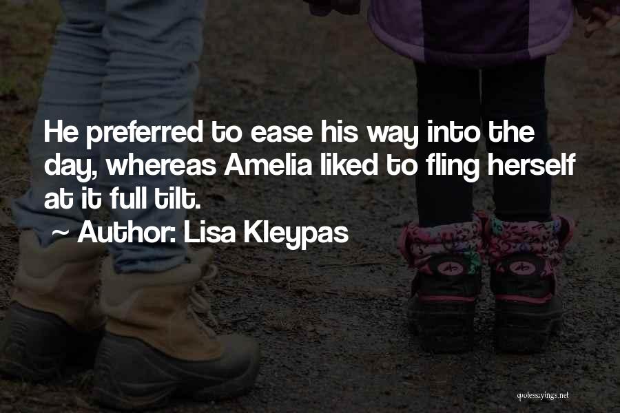 Lisa Kleypas Quotes: He Preferred To Ease His Way Into The Day, Whereas Amelia Liked To Fling Herself At It Full Tilt.