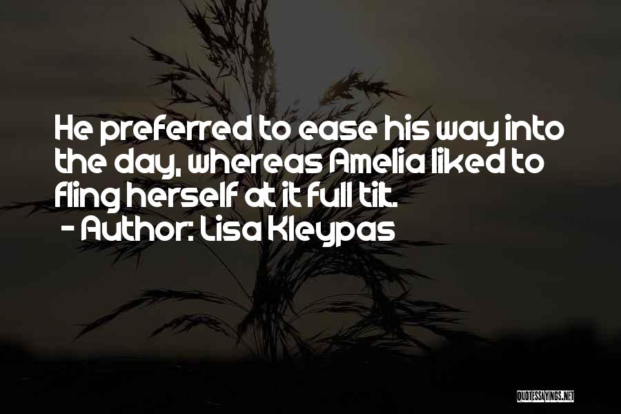 Lisa Kleypas Quotes: He Preferred To Ease His Way Into The Day, Whereas Amelia Liked To Fling Herself At It Full Tilt.