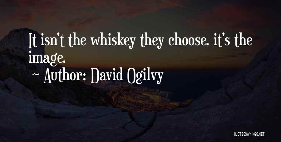 David Ogilvy Quotes: It Isn't The Whiskey They Choose, It's The Image.