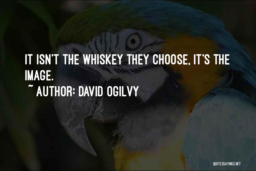 David Ogilvy Quotes: It Isn't The Whiskey They Choose, It's The Image.