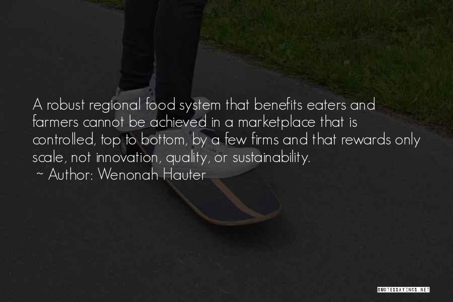 Wenonah Hauter Quotes: A Robust Regional Food System That Benefits Eaters And Farmers Cannot Be Achieved In A Marketplace That Is Controlled, Top