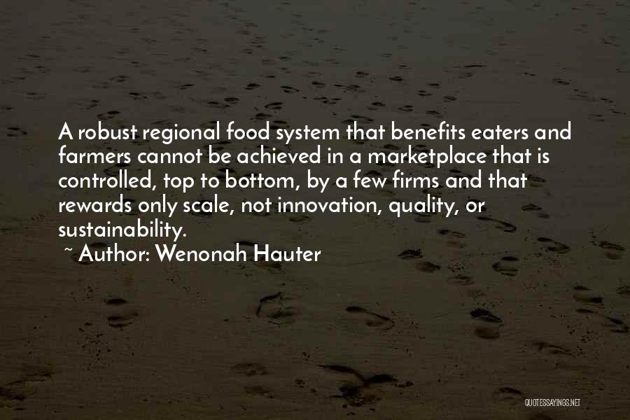 Wenonah Hauter Quotes: A Robust Regional Food System That Benefits Eaters And Farmers Cannot Be Achieved In A Marketplace That Is Controlled, Top