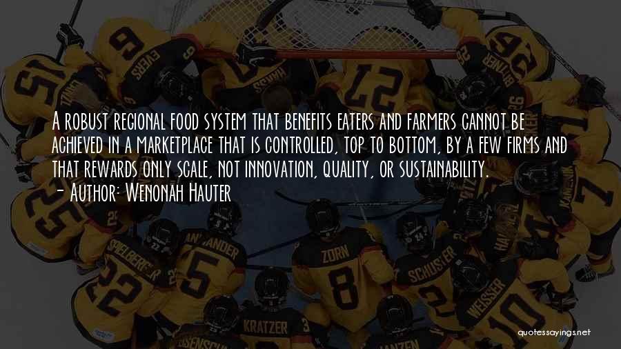 Wenonah Hauter Quotes: A Robust Regional Food System That Benefits Eaters And Farmers Cannot Be Achieved In A Marketplace That Is Controlled, Top