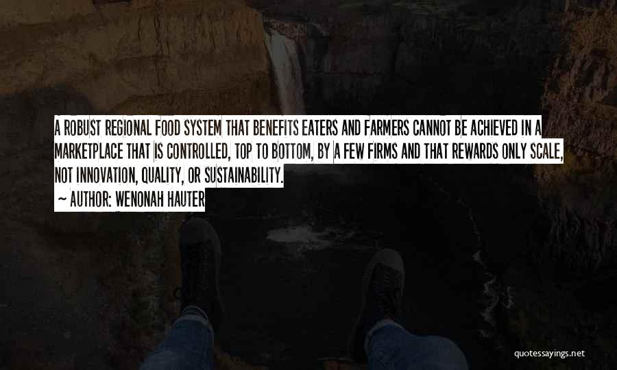 Wenonah Hauter Quotes: A Robust Regional Food System That Benefits Eaters And Farmers Cannot Be Achieved In A Marketplace That Is Controlled, Top