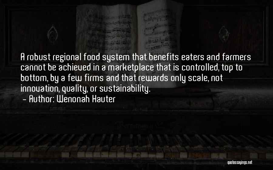 Wenonah Hauter Quotes: A Robust Regional Food System That Benefits Eaters And Farmers Cannot Be Achieved In A Marketplace That Is Controlled, Top